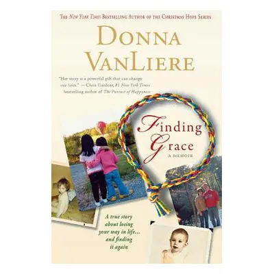 "Finding Grace: A True Story about Losing Your Way in Life...and Finding It Again" - "" ("Vanlie