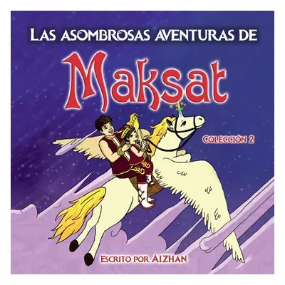 "Las asombrosas aventuras de Maksat: Coleccin 2" - "" ("Aizhan")(Paperback)