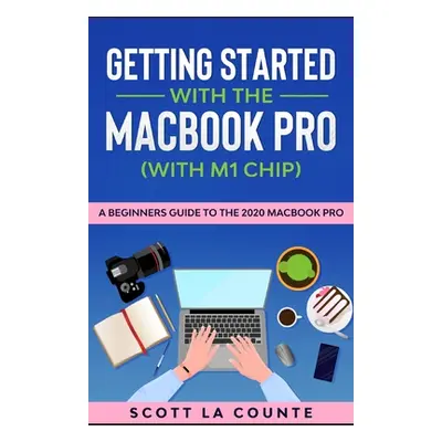 "Getting Started With the MacBook Pro (With M1 Chip): A Beginners Guide To the 2020 MacBook Pro"