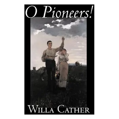 "O Pioneers! by Willa Cather, Fiction, Literary, Classics" - "" ("Cather Willa")(Paperback)