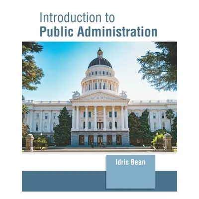 "Introduction to Public Administration" - "" ("Bean Idris")(Pevná vazba)