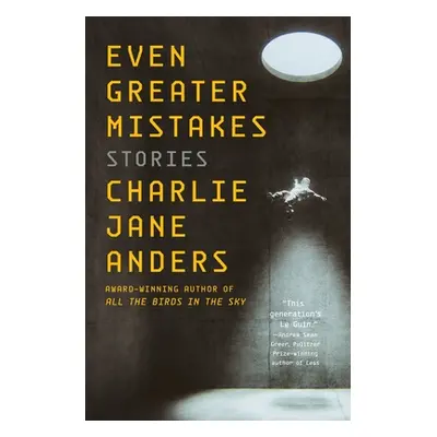 "Even Greater Mistakes: Stories" - "" ("Anders Charlie Jane")(Pevná vazba)