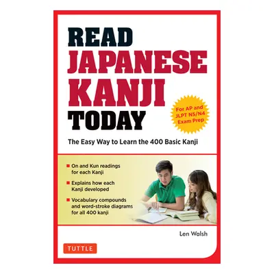 "Read Japanese Kanji Today: The Easy Way to Learn the 400 Basic Kanji [Jlpt Levels N5 ] N4 and A