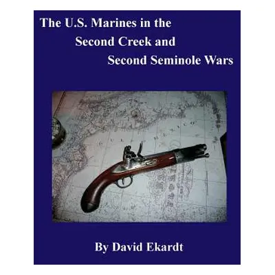 "The U.S. Marines in the Second Creek and Second Seminole Wars" - "" ("Ekardt David Arthur")(Pap