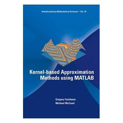 "Kernel-Based Approximation Methods Using MATLAB" - "" ("Fasshauer Gregory E.")(Pevná vazba)