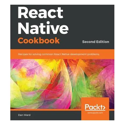 "React Native Cookbook - Second Edition" - "" ("Ward Dan")(Paperback)