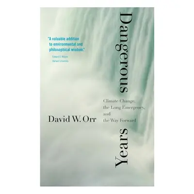 "Dangerous Years: Climate Change, the Long Emergency, and the Way Forward" - "" ("Orr David W.")