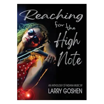 "Reaching for the High Note: An Anthology of Indiana Music" - "" ("Goshen Larry")(Pevná vazba)