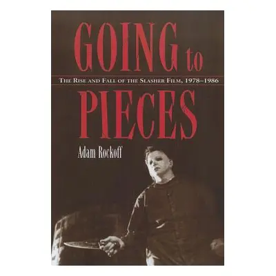 "Going to Pieces: The Rise and Fall of the Slasher Film, 1978-1986" - "" ("Rockoff Adam")(Paperb