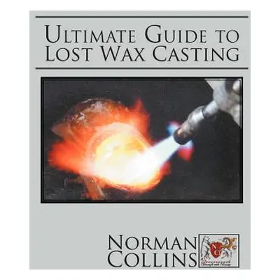 "Ultimate Guide to Lost Wax Casting" - "" ("Collins Norman")(Paperback)