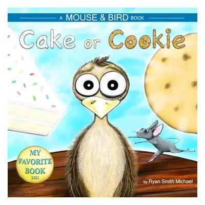 "Cake or Cookie: A Mouse and Bird Book" - "" ("Michael Ryan Smith")(Paperback)