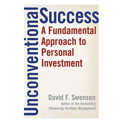 "Unconventional Success: A Fundamental Approach to Personal Investment" - "" ("Swensen David F."