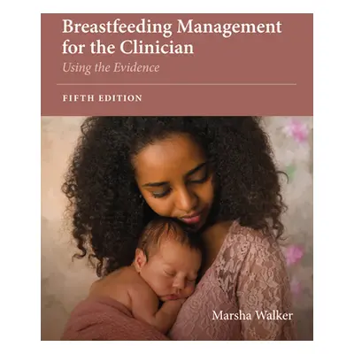 "Breastfeeding Management for the Clinician: Using the Evidence" - "" ("Walker Marsha")(Paperbac