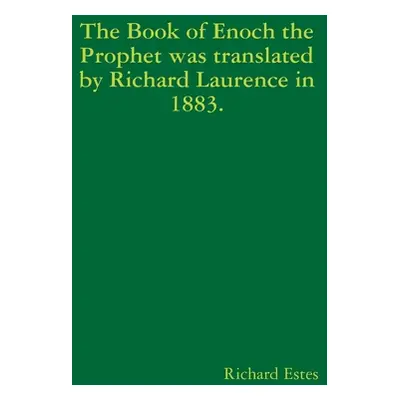 "The Book of Enoch the Prophet was translated by Richard Laurence in 1883." - "" ("Estes Richard