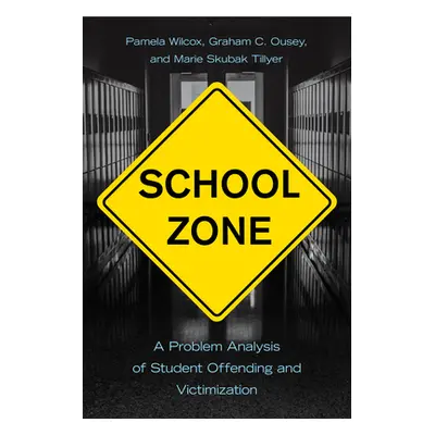 "School Zone: A Problem Analysis of Student Offending and Victimization" - "" ("Wilcox Pamela")(