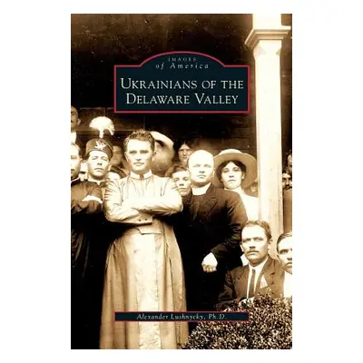 "Ukrainians of the Delaware Valley" - "" ("Lushnycky Alexander")(Pevná vazba)