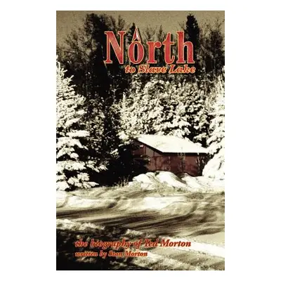 "North to Slave Lake" - "" ("Morton Stan A.")(Paperback)