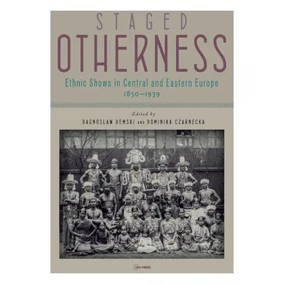 "Staged Otherness: Ethnic Shows in Central and Eastern Europe, 1850-1939" - "" ("Demski Dagnosla