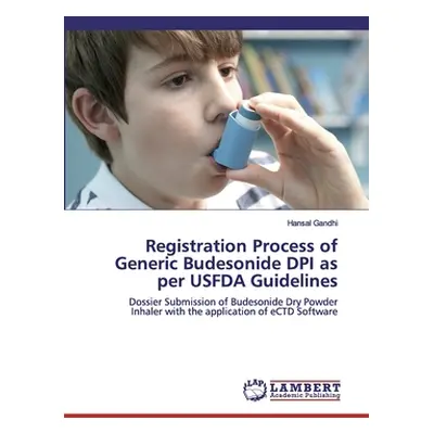 "Registration Process of Generic Budesonide DPI as per USFDA Guidelines" - "" ("Gandhi Hansal")(