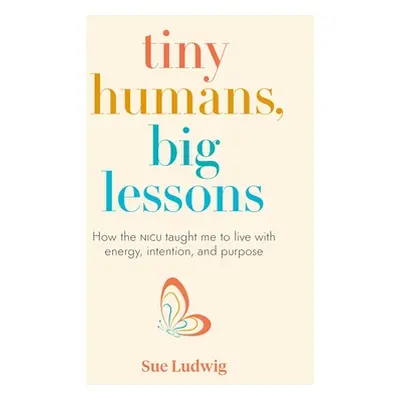 "Tiny Humans, Big Lessons: How the NICU Taught Me to Live with Energy, Intention, and Purpose" -