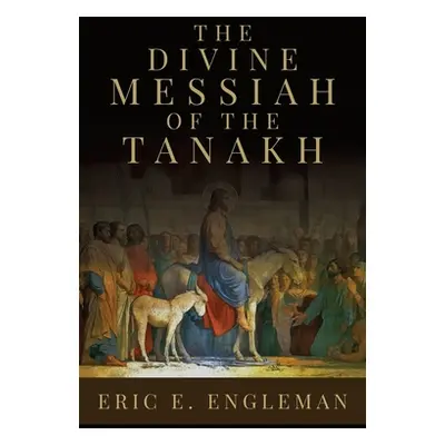 "The Divine Messiah of the Tanakh" - "" ("Engleman Eric E.")(Pevná vazba)