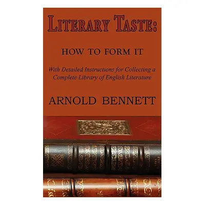 "Literary Taste: How to Form It" - "" ("Bennett Arnold")(Paperback)