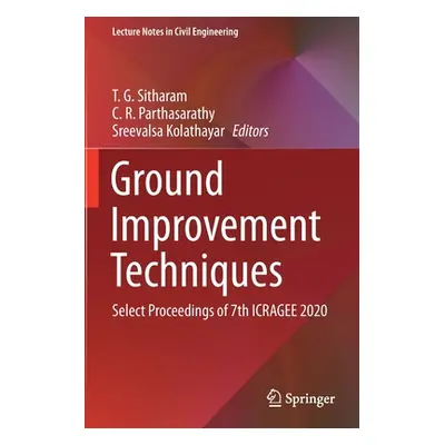 "Ground Improvement Techniques: Select Proceedings of 7th ICRAGEE 2020" - "" ("Sitharam T. G.")(