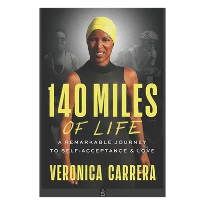 "140 Miles of Life: A Remarkable Journey to Self-Acceptance & Love" - "" ("Carrera Veronica")(Pa