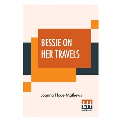 "Bessie On Her Travels" - "" ("Mathews Joanna Hooe")(Paperback)