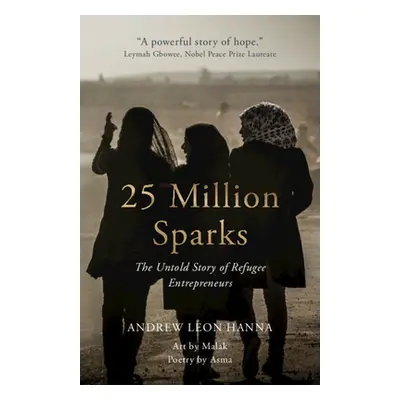 "25 Million Sparks: The Untold Story of Refugee Entrepreneurs" - "" ("Hanna Andrew Leon")(Pevná 