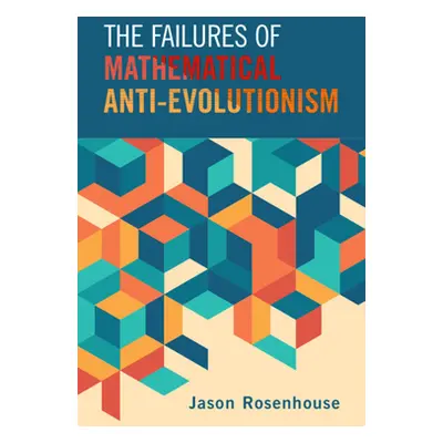 "The Failures of Mathematical Anti-Evolutionism" - "" ("Rosenhouse Jason")(Pevná vazba)