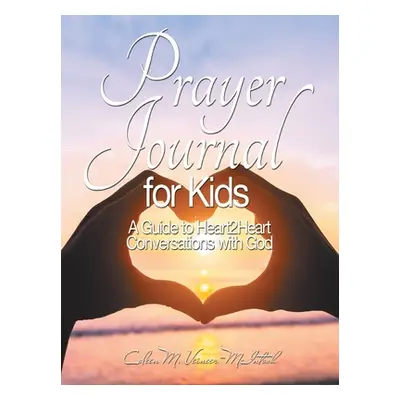 "Prayer Journal: A Guide to Heart2heart Conversations with God" - "" ("Veineer-McIntosh Coleen M