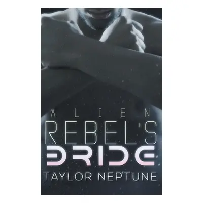 "Alien Rebel's Bride" - "" ("Neptune Taylor")(Paperback)