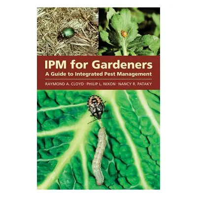 "Ipm for Gardeners: A Guide to Integrated Pest Management" - "" ("Cloyd Raymond A.")(Paperback)