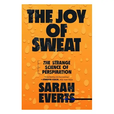 "The Joy of Sweat: The Strange Science of Perspiration" - "" ("Everts Sarah")(Paperback)