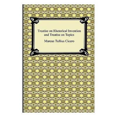 "Treatise on Rhetorical Invention and Treatise on Topics" - "" ("Cicero Marcus Tullius")(Paperba