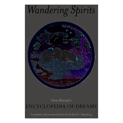 "Wandering Spirits: Chen Shiyuan's Encyclopedia of Dreams" - "" ("Strassberg Richard E.")(Paperb