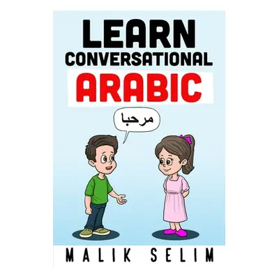 "Learn Conversational Arabic: 50 Daily Arabic Conversations & Dialogues for Beginners & Intermed