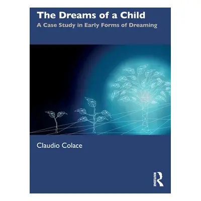 "The Dreams of a Child: A Case Study in Early Forms of Dreaming" - "" ("Colace Claudio")(Paperba