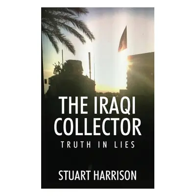 "The Iraqi Collector: Truth In Lies" - "" ("Harrison Stuart")(Paperback)