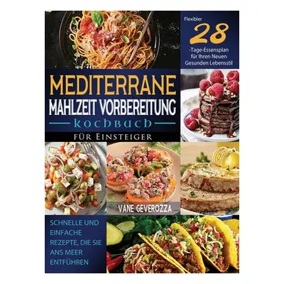 "Mediterrane Mahlzeit Vorbereitung Kochbuch fr Einsteiger: Schnelle und Einfache Rezepte, die Si