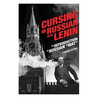 "Cursing in Russian with Lenin: An Introduction to Russian Mat" - "" ("Pettus Mark R.")(Paperbac