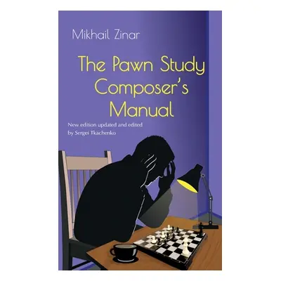 "The Pawn Study Composer's Manual" - "" ("Zinar Mikhail")(Pevná vazba)