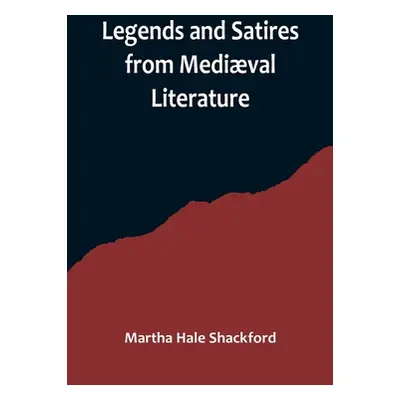 "Legends and Satires from Medival Literature" - "" ("Hale Shackford Martha")(Paperback)