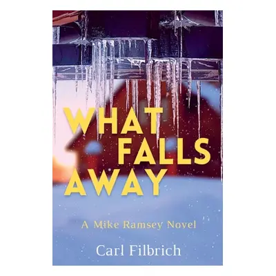 "What Falls Away: A Mike Ramsey Novel" - "" ("Filbrich Carl")(Paperback)