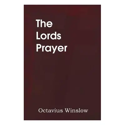 "The Lords Prayer, Its Spirit and Its Teaching" - "" ("Winslow Octavius")(Paperback)