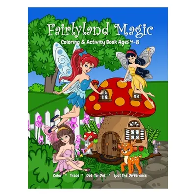 "Fairyland Magic Coloring & Activity Book Ages 4-8, Color, Trace, Dot-to-Dot, Spot The Differenc