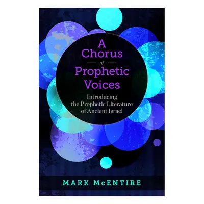 "A Chorus of Prophetic Voices: Introducing the Prophetic Literature of Ancient Israel" - "" ("Mc