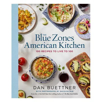 "The Blue Zones American Kitchen: 100 Recipes to Live to 100" - "" ("Buettner Dan")(Pevná vazba)