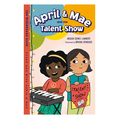 "April & Mae and the Talent Show: The Wednesday Book" - "" ("Lambert Megan Dowd")(Pevná vazba)